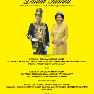 DAULAT TUANKU — SAMBUTAN ULANG TAHUN HARI KEPUTERAAN TUANKU SULTAN KEDAH